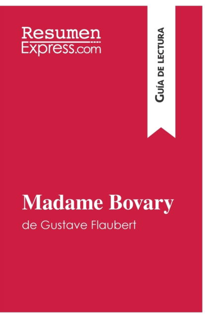 Cover for Resumenexpress · Madame Bovary de Gustave Flaubert (Guia de lectura) (Pocketbok) (2015)