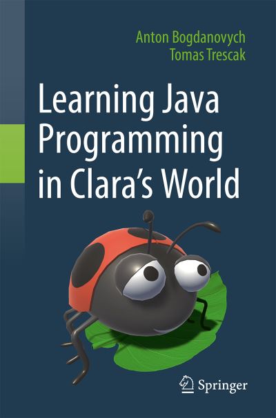 Cover for Anton Bogdanovych · Learning Java Programming in Clara‘s World (Paperback Book) [1st ed. 2021 edition] (2021)