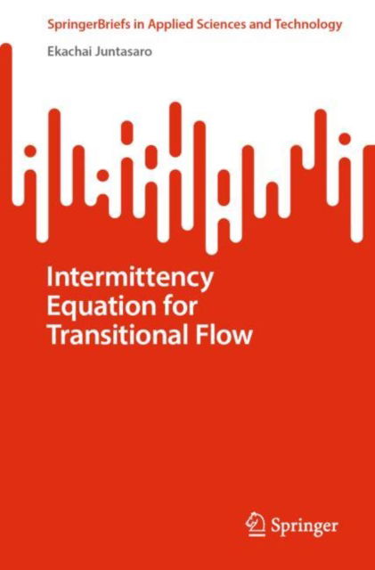 Cover for Ekachai Juntasaro · Intermittency Equation for Transitional Flow - SpringerBriefs in Applied Sciences and Technology (Paperback Book) [1st ed. 2022 edition] (2022)
