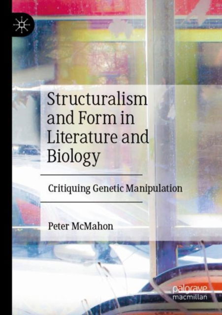 Cover for Peter McMahon · Structuralism and Form in Literature and Biology: Critiquing Genetic Manipulation (Paperback Book) (2024)