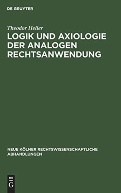 Cover for Theodor Heller · Logik und Axiologie der Analogen Rechtsanwendung (Book) (1961)