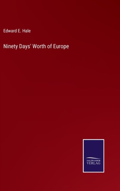 Cover for Edward E Hale · Ninety Days' Worth of Europe (Innbunden bok) (2022)