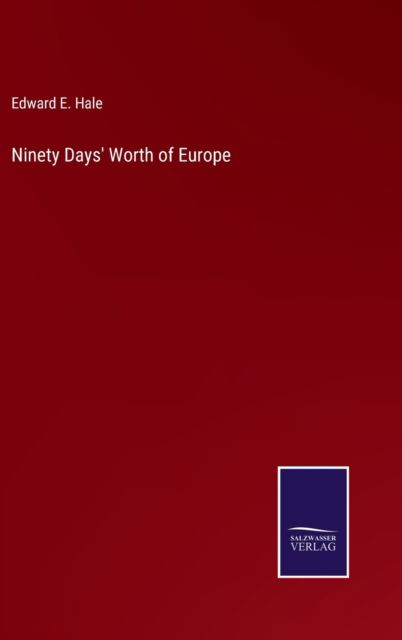 Cover for Edward E Hale · Ninety Days' Worth of Europe (Gebundenes Buch) (2022)