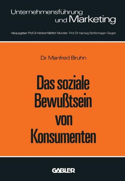 Cover for Manfred Bruhn · Das Soziale Bewusstsein Von Konsumenten: Erklarungsansatze Und Ergebnisse Einer Empirischen Untersuchung in Der Bundesrepublik Deutschland - Unternehmensfuhrung Und Marketing (Paperback Book) [1978 edition] (1978)