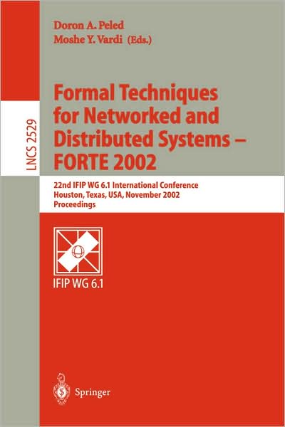 Formal Techniques for Networked and Distributed Systems - FORTE 2002: 22nd IFIP WG 6.1 International Conference Houston, Texas, USA, November 11-14, 2002, Proceedings - Lecture Notes in Computer Science - Dieter W Langbein - Books - Springer-Verlag Berlin and Heidelberg Gm - 9783540001416 - October 28, 2002