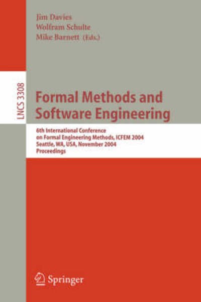 Cover for Jim Davies · Formal Methods and Software Engineering: 6th International Conference on Formal Engineering Methods, ICFEM 2004, Seattle, WA, USA, November 8-12, 2004, Proceedings - Lecture Notes in Computer Science (Paperback Book) [2004 edition] (2004)