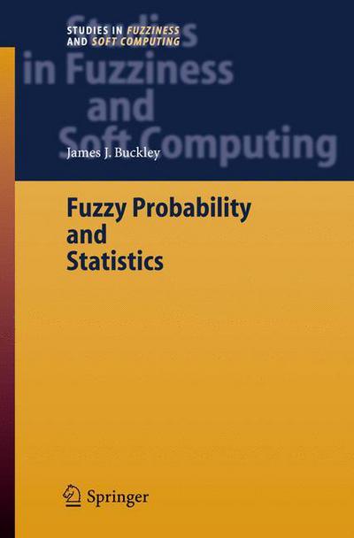 Fuzzy Probability and Statistics - Studies in Fuzziness and Soft Computing - James J. Buckley - Boeken - Springer-Verlag Berlin and Heidelberg Gm - 9783540308416 - 21 februari 2006