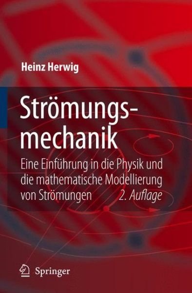 Cover for Heinz Herwig · Stromungsmechanik: Eine Einfuhrung in Die Physik Und Die Mathematische Modellierung Von Stromungen (Taschenbuch) [2., Neu Bearb. U. Erw. Aufl. edition] (2006)