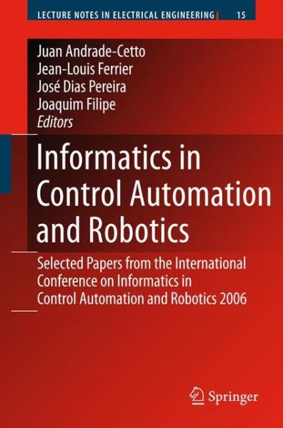 Cover for Juan Andrade Cetto · Informatics in Control Automation and Robotics: Selected Papers from the International Conference on Informatics in Control Automation and Robotics 2006 - Lecture Notes in Electrical Engineering (Hardcover Book) [2008 edition] (2008)