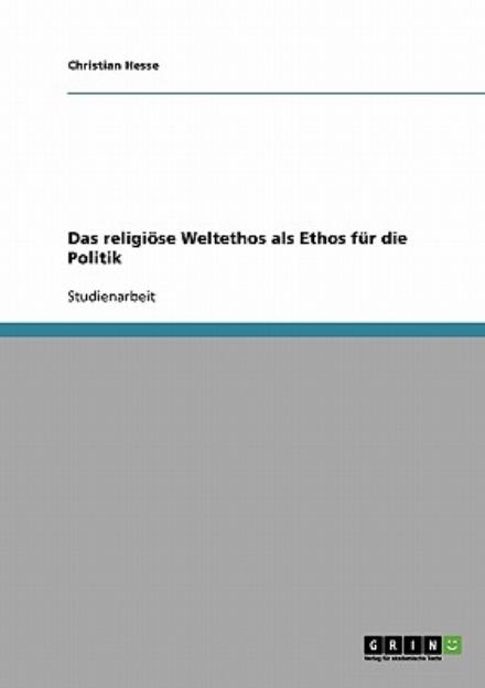 Cover for Christian Hesse · Das religioese Weltethos als Ethos fur die Politik (Taschenbuch) [German edition] (2007)