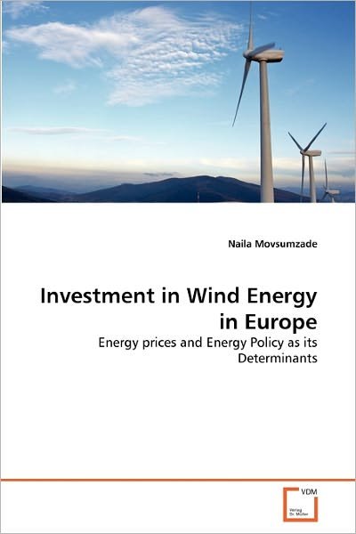Cover for Naila Movsumzade · Investment in Wind Energy in Europe: Energy Prices and Energy Policy As Its Determinants (Paperback Book) (2010)