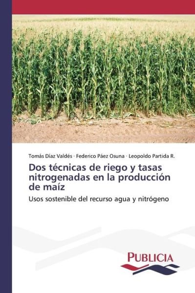 Cover for Partida R Leopoldo · Dos Tecnicas De Riego Y Tasas Nitrogenadas en La Produccion De Maiz (Taschenbuch) (2015)