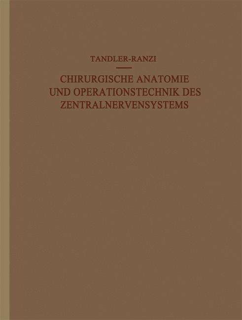 Cover for J Tandler · Chirurgische Anatomie Und Operationstechnik Des Zentralnervensystems (Paperback Book) [Softcover Reprint of the Original 1st 1920 edition] (1920)