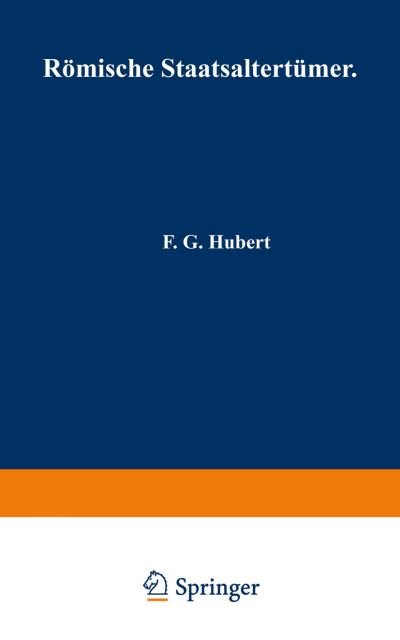 Cover for F G Hubert · Roemische Staatsaltertumer: In Kurzer UEbersicht Zusammengestellt (Pocketbok) [Softcover Reprint of the Original 1st 1886 edition] (1901)