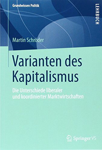 Cover for Schroder, Martin (The University of Nottingham) · Varianten Des Kapitalismus: Die Unterschiede Liberaler Und Koordinierter Marktwirtschaften - Grundwissen Politik (Taschenbuch) [2014 edition] (2014)