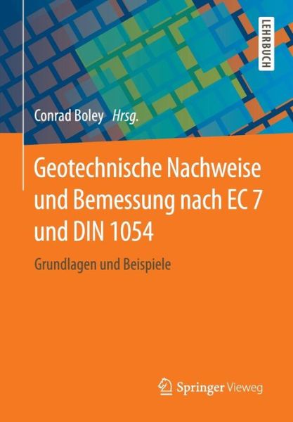 Cover for Conrad Boley · Geotechnische Nachweise Und Bemessung Nach EC 7 Und Din 1054: Grundlagen Und Beispiele (Paperback Book) [2015 edition] (2015)