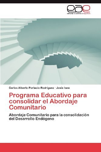 Cover for Josía Isea · Programa Educativo Para Consolidar El Abordaje Comunitario: Abordaje Comunitario Para La Consolidación Del Desarrollo Endógeno (Paperback Book) [Spanish edition] (2012)