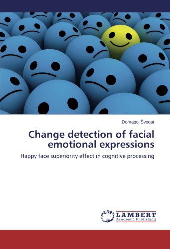 Cover for Domagoj Svegar · Change Detection of Facial Emotional Expressions: Happy Face Superiority Effect in Cognitive Processing (Paperback Book) (2014)