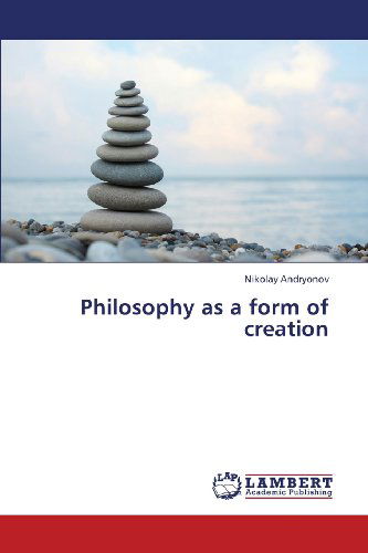 Philosophy As a Form of Creation - Nikolay Andryonov - Bücher - LAP LAMBERT Academic Publishing - 9783659365416 - 24. April 2013