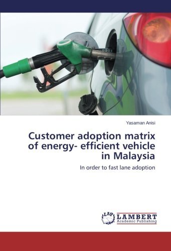 Cover for Yasaman Anisi · Customer Adoption Matrix of Energy- Efficient Vehicle in Malaysia: in Order to Fast Lane Adoption (Paperback Book) (2014)