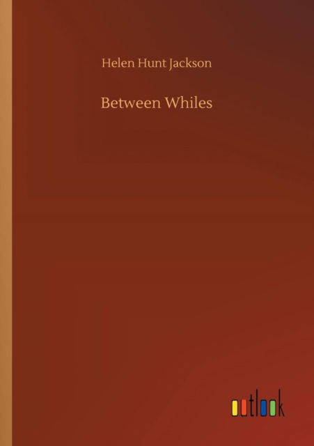 Cover for Helen Hunt Jackson · Between Whiles (Taschenbuch) (2018)