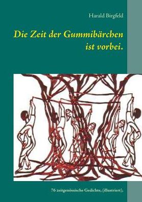 Cover for Harald Birgfeld · Die Zeit der Gummibarchen ist vorbei.: 76 zeitgenoessische Gedichte, (illustriert vom Autor), Lyrik (Paperback Book) (2017)