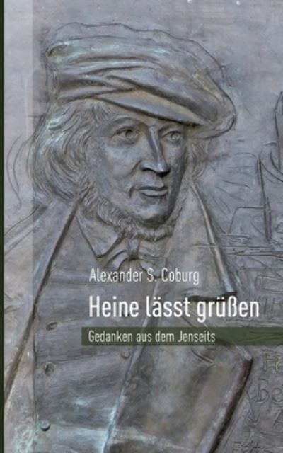 Cover for Alexander S Coburg · Heine lasst grussen: Gedanken aus dem Jenseits (Paperback Book) (2020)
