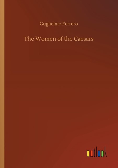 Cover for Guglielmo Ferrero · The Women of the Caesars (Pocketbok) (2020)