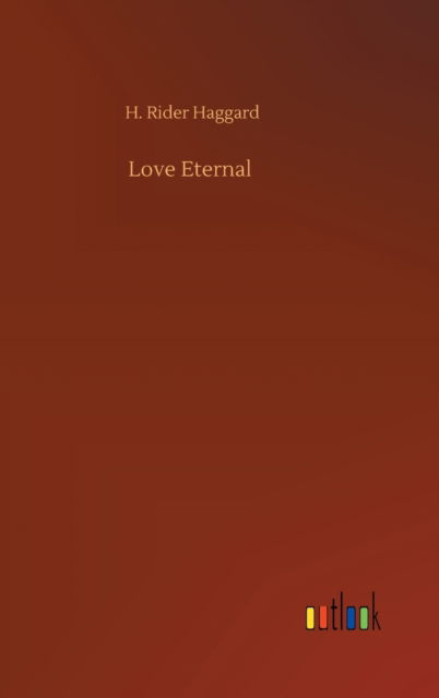 Cover for Sir H Rider Haggard · Love Eternal (Innbunden bok) (2020)