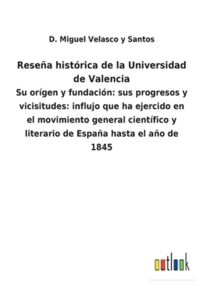 Cover for D Miguel Velasco Y Santos · Resena historica de la Universidad de Valencia (Paperback Book) (2022)