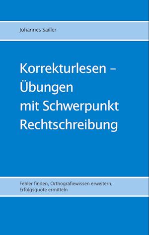 Cover for Johannes Sailler · Korrekturlesen - Übungen mit Schwerpunkt Rechtschreibung (Book) (2024)