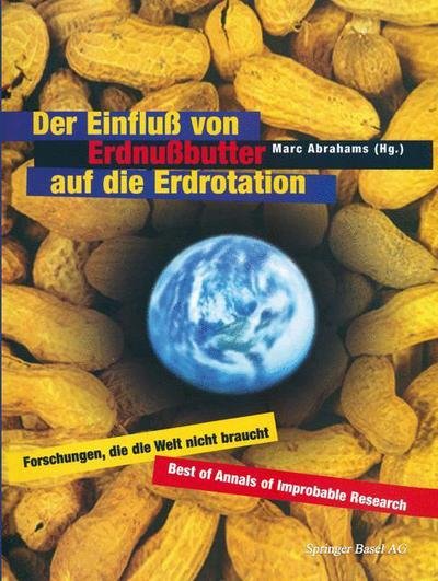 Marc Abrahams · Der Einfluss Von Erdnussbutter Auf Die Erdrotation -- Forschungen, Die Die Welt Nicht Braucht (Taschenbuch) (1999)