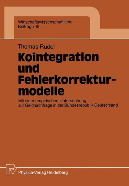 Cover for Thomas Rudel · Kointegration Und Fehlerkorrekturmodelle: Mit Einer Empirischen Untersuchung Zur Geldnachfrage in Der Bundesrepublik Deutschland - Wirtschaftswissenschaftliche Beitrage (Paperback Book) [German edition] (1989)