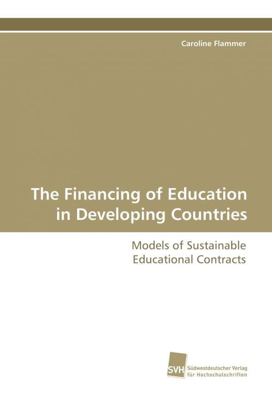 Cover for Caroline Flammer · The Financing of Education in Developing Countries: Models of Sustainable Educational Contracts (Paperback Book) (2009)