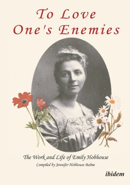 Cover for Jennifer Hobhouse Balme · To Love One's Enemies: The work and life of Emily Hobhouse compiled from letters and writings, newspaper cuttings and official documents (Paperback Book) [2. enlarged edition] (2012)