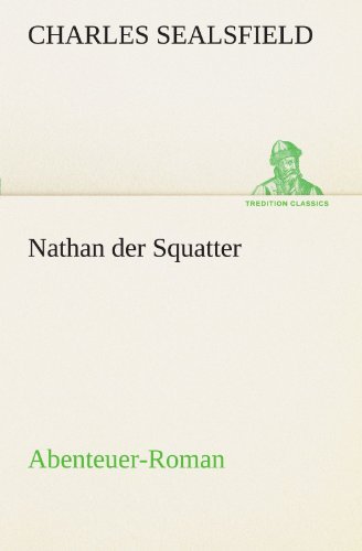 Cover for Charles Sealsfield · Nathan Der Squatter: Abenteuer-roman (Tredition Classics) (German Edition) (Taschenbuch) [German edition] (2012)