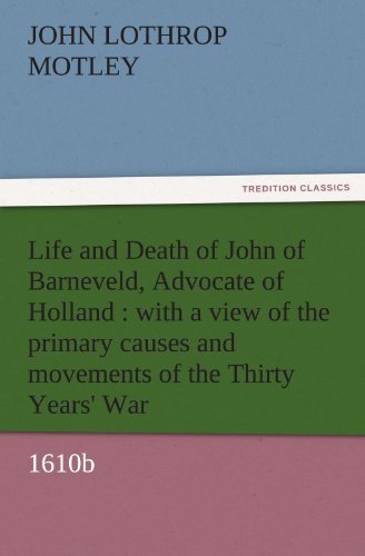 Cover for John Lothrop Motley · Life and Death of John of Barneveld, Advocate of Holland : with a View of the Primary Causes and Movements of the Thirty Years' War, 1610b (Tredition Classics) (Paperback Book) (2011)