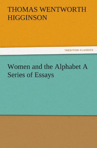 Cover for Thomas Wentworth Higginson · Women and the Alphabet a Series of Essays (Tredition Classics) (Paperback Book) (2011)