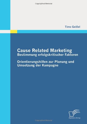 Cover for Timo Geissel · Cause Related Marketing - Bestimmung erfolgskritischer Faktoren: Orientierungshilfen zur Planung und Umsetzung der Kampagne (Paperback Book) [German edition] (2011)