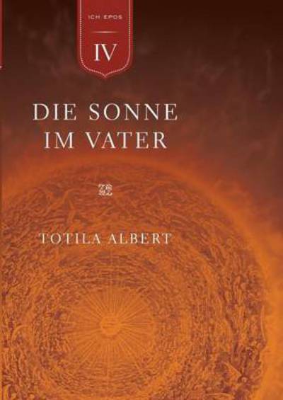 Cover for Totila Albert · Die Geburt Aus Dem Ich Teil 4 - Die Sonne Im Vater (Paperback Bog) (2016)