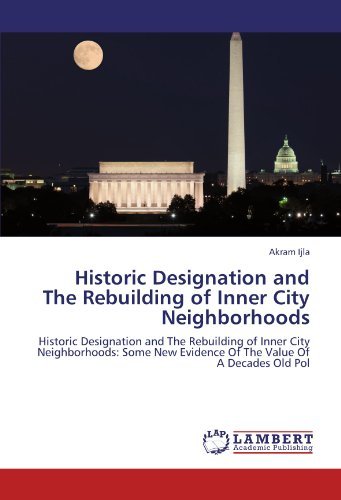 Cover for Akram Ijla · Historic Designation and the Rebuilding of Inner City Neighborhoods: Historic Designation and the Rebuilding of Inner City Neighborhoods: Some New Evidence of the Value of a Decades Old Pol (Paperback Book) (2011)