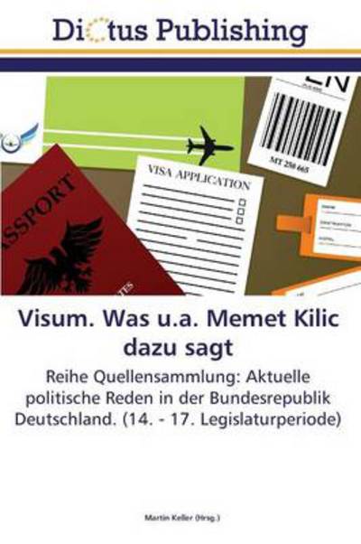 Visum. Was U.a. Memet Kilic Dazu Sagt - Keller Martin - Books - Dictus Publishing - 9783845469416 - March 19, 2012