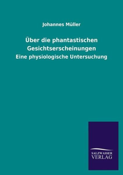 Cover for Johannes Muller · Uber Die Phantastischen Gesichtserscheinungen (Paperback Book) [German edition] (2013)