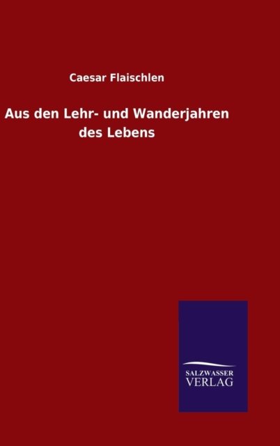 Cover for Caesar Flaischlen · Aus den Lehr- und Wanderjahren des Lebens (Innbunden bok) (2015)