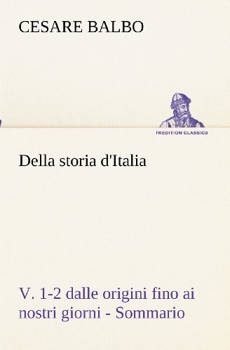 Della Storia D'italia, V. 1-2 Dalle Origini Fino Ai Nostri Giorni - Sommario (Tredition Classics) (Italian Edition) - Cesare Balbo - Books - tredition - 9783849122416 - November 19, 2012