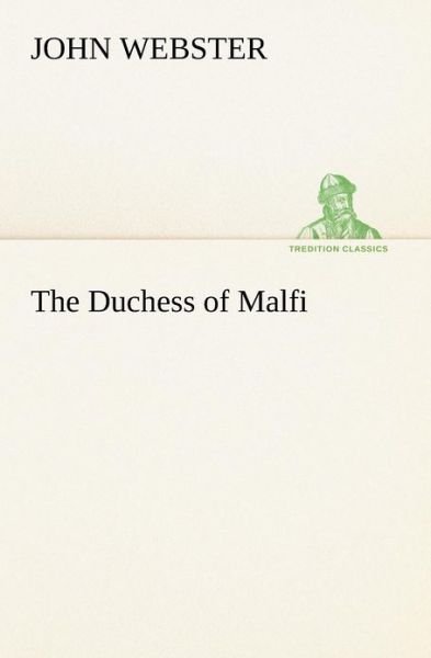 Cover for John Webster · The Duchess of Malfi (Tredition Classics) (Paperback Book) (2012)