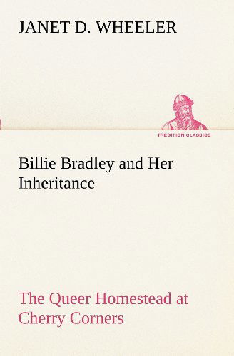 Cover for Janet D. Wheeler · Billie Bradley and Her Inheritance the Queer Homestead at Cherry Corners (Tredition Classics) (Paperback Book) (2012)