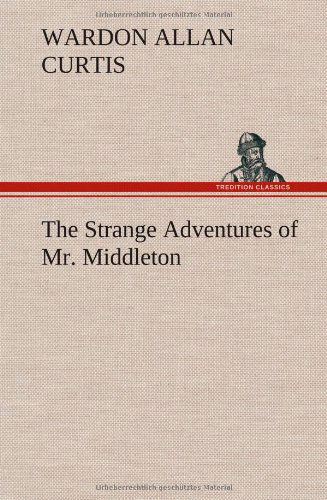 Cover for Wardon Allan Curtis · The Strange Adventures of Mr. Middleton (Hardcover Book) (2012)