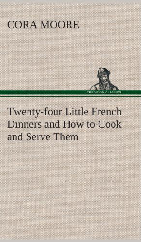 Cover for Cora Moore · Twenty-four Little French Dinners and How to Cook and Serve Them (Hardcover Book) (2013)