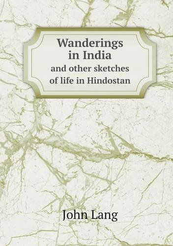 Cover for John Lang · Wanderings in India and Other Sketches of Life in Hindostan (Taschenbuch) (2013)